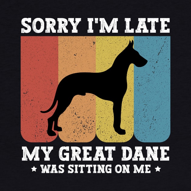 Sorry I'm Late My Great Dane Was Sitting On Me - Funny Dog Lover by MetalHoneyDesigns